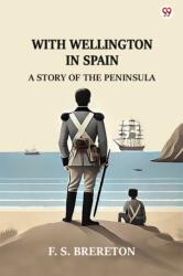 With Wellington In Spain A Story Of The Peninsula (ISBN: 9789370818750)