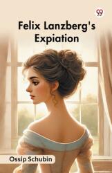 Felix Lanzberg's Expiation (ISBN: 9789370816350)