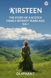 Kirsteen The Story Of A Scotch Family Seventy Years Ago Vol. I (ISBN: 9789370815490)