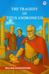 The Tragedy Of Titus Andronicus (ISBN: 9789370812222)