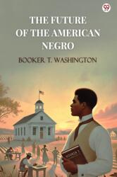 The Future Of The American Negro (ISBN: 9789370811263)