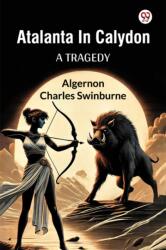 Atalanta In CalydonA Tragedy (ISBN: 9789370429840)
