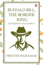Buffalo Bill, The Border KingOr, Redskin And Cowboy (ISBN: 9789370429727)