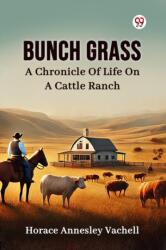 Bunch GrassA Chronicle Of Life On A Cattle Ranch (ISBN: 9789370427044)
