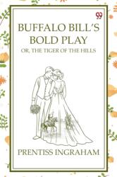 Buffalo Bill's Bold Play Or, The Tiger Of The Hills (ISBN: 9789370426023)