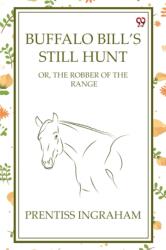 Buffalo Bill's Still Hunt Or, The Robber Of The Range (ISBN: 9789370425552)