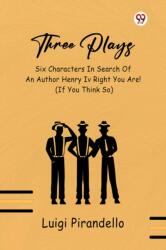 Three Plays Six Characters In Search Of An Author Henry Iv Right You Are! (ISBN: 9789370425521)