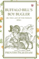 Buffalo Bill'S Boy BuglerOr, The Last Of The Indian Ring (ISBN: 9789370425040)