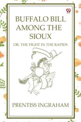 Buffalo Bill Among The SiouxOr, The Fight In The Rapids (ISBN: 9789370424333)