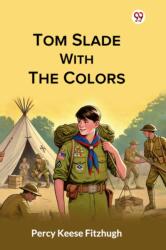 Tom Slade With The Colors (ISBN: 9789370424258)