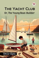 The Yacht ClubOr, The Young Boat-Builder (ISBN: 9789370422902)