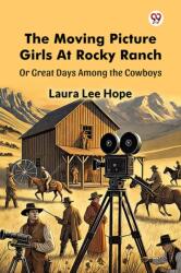 The Moving Picture Girls At Rocky Ranch Or Great Days Among the Cowboys (ISBN: 9789370422391)