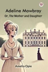 Adeline MowbrayOr, The Mother and Daughter (ISBN: 9789370421202)