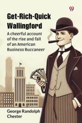 Get-Rich-Quick WallingfordA cheerful account of the rise and fall of an American Business Buccaneer (ISBN: 9789369426805)