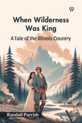 When Wilderness Was KingA Tale of the Illinois Country (ISBN: 9789369426195)
