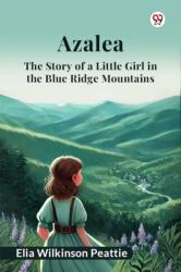 AzaleaThe Story of a Little Girl in the Blue Ridge Mountains (ISBN: 9789369423170)