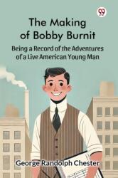 The Making of Bobby BurnitBeing a Record of the Adventures of a Live American Young Man (ISBN: 9789369421916)