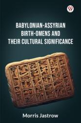 Babylonian-Assyrian Birth-Omens And Their Cultural Significance (ISBN: 9789369421909)