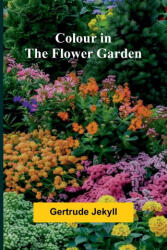 Colour In The Flower Garden - Gertrude Jekyll (ISBN: 9789368391593)