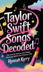 Taylor Swift Songs Decoded - Hannah Kurry (ISBN: 9789363113633)