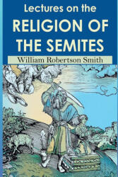 Lectures on the Religion of the Semites. Second Edition - William Robertson Smith, Arhem (ISBN: 9789198940015)