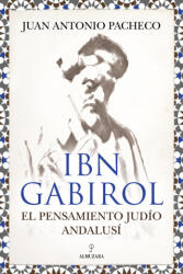 Ibn Gabirol. El pensamiento judio andalusí - JUAN ANTONIO PACHECO (ISBN: 9788410527232)
