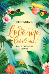 Love Me, Love Me. Libro 2 / Love Me, Love Me. Opposites Attract - Stefania S. (ISBN: 9788410396043)