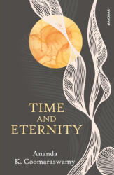 Time and Eternity - Ananda K. Coomaraswamy (ISBN: 9788119139101)