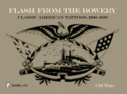 Flash from the Bowery: Classic American Tatto, 1900-1950 - Cliff White (2011)