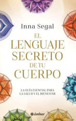 El Lenguaje Secreto de Tu Cuerpo / The Secret Language of Your Body - Segal, Inna (ISBN: 9786075841113)