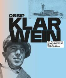 Ossip Klarwein: An Architect's Journey from Berlin to Jerusalem (ISBN: 9783987411984)