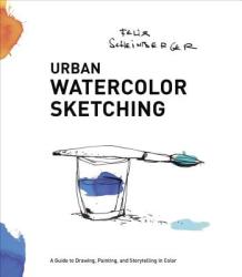 Urban Watercolor Sketching - Felix Scheinberger (2014)
