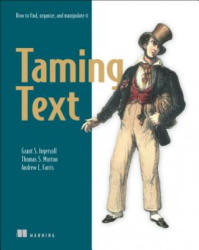 Taming Text How to Find, Organize and Manipulate It - Grant Ingersoll (2013)