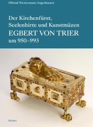 Der Kirchenfürst, Seelenhirte und Kunstmäzen Egbert von Trier (ISBN: 9783496017219)