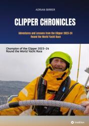 Clipper Chronicles - Adventures and Lessons from the Clipper 2023-24 Round the World Yacht Race (ISBN: 9783384570833)