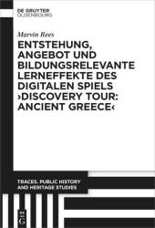 Entstehung, Angebot und bildungsrelevante Lerneffekte des Digitalen Spiels 'Discovery Tour: Ancient Greece (ISBN: 9783111625058)