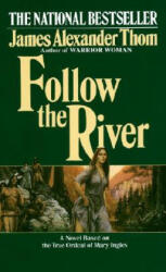 Follow the River - James Alexander Thom (ISBN: 9780345338549)