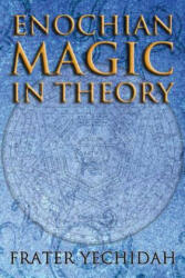 Enochian Magic in Theory - Frater Yechidah (2012)