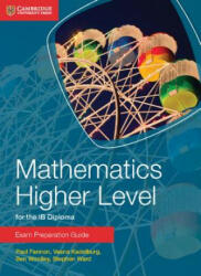 Mathematics Higher Level for the IB Diploma Exam Preparation Guide - Paul Fannon, Vesna Kadelburg, Ben Woolley, Stephen Ward (2014)