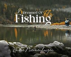 I Dreamed of Fly Fishing (ISBN: 9781967840083)
