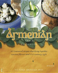 The Armenian Table: 165 Treasured Recipes That Bring Together Ancient Flavors and 21st-Century Style (2014)