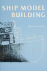 Ship Model Building - Gene Johnson (ISBN: 9780870333699)
