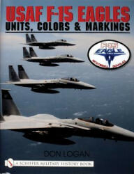 USAF F-15 Eagles: Units, Colors and Markings - Don R Logan (2004)