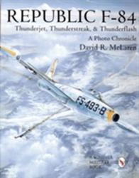 Republic F-84: Thunderjet, Thunderstreak, and Thunderflash/A Photo Chronicle - David R McLaren (2004)