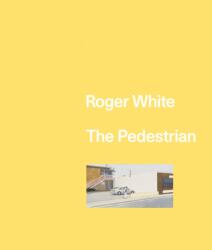Roger White: The Pedestrian (ISBN: 9781941753828)