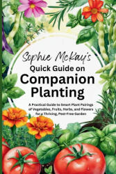 Sophie McKay's Quick Guide on Companion Planting (ISBN: 9781916662377)
