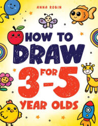 How to Draw for 3-5 Year Olds - Anna Robin (ISBN: 9781915833624)