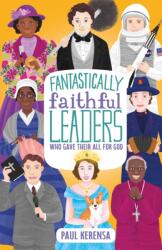 Fantastically Faithful Leaders Who Gave Their All for God (ISBN: 9781915749079)