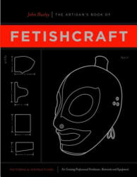 Artisan's Book Of Fetishcraft - John Huxley (2013)