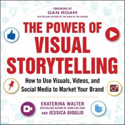 The Power of Visual Storytelling: How to Use Visuals Videos and Social Media to Market Your Brand (2014)